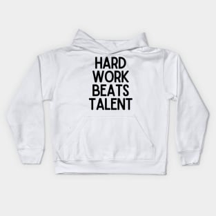 Hard Work Beats Talent - Motivational and Inspiring Work Quotes Kids Hoodie